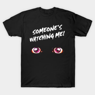 Someone's Watching Me! T-Shirt